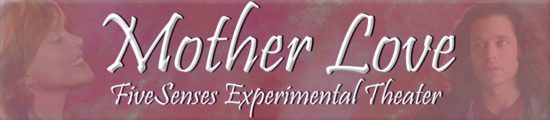 FiveSenses Experimental Theater: Mother Love