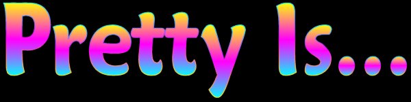 Pretty Is...
