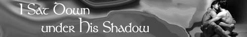 I Sat Down Under His Shadow