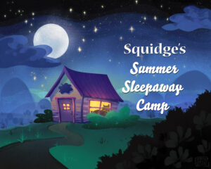 A cartoonish cabin at night with the moon overhead, one bed in the window, with the text "Squidge's Summer Sleepaway Camp"