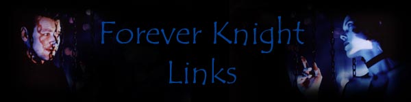 Forever Knight Links...