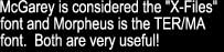 McGarey is considered the "X-Files" font and Morpheus is the TER/MA font.  Both are very useful!