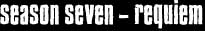 season seven - requiem