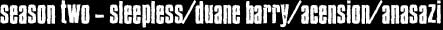 Season two - sleepless/duane barry/acension/anasazi

