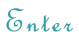 Enter