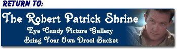 Return to The Robert Patrick Shrine